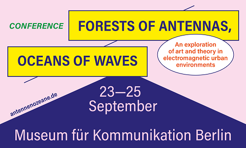 Konferenz, Schreibwerkstatt & Soundinstallation | Von Antennenwäldern und Wellenozeanen. Kunst und Theorie vernetzter städtischer Umgebungen